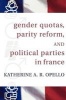 Gender Quotas, Parity Reform, and Political Parties in France (Paperback) - Katherine A R Opello Photo