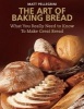 The Art of Baking Bread - What You Really Need to Know to Make Great Bread (Paperback) - Matt Pellegrini Photo