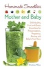 Homemade Smoothies for Mother and Baby - 300 Healthy Fruit and Green Smoothies for Preconception, Pregnancy, Nursing and Baby's First Years (Paperback) - Kristine Miles Photo