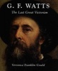 G.F. Watts - The Last Great Victorian (Hardcover, New) - Veronica Franklin Gould Photo