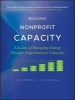 Building Nonprofit Capacity - A Guide to Managing Change Through Organizational Lifecycles (Paperback) - Anne Sherman Photo