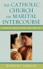 The Catholic Church on Marital Intercourse - From St. Paul to Pope John Paul II (Hardcover) - Robert Obach Photo