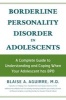 Borderline Personality Disorder in Adolescents - A Complete Guide to Understanding and Coping When Your Adolescent Has BPD (Paperback) - Blaise A Aguirre Photo