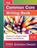 The Common Core Writing Book, 6-8 - Lessons for a Range of Tasks, Purposes, and Audiences (Spiral bound) - Gretchen Owocki Photo