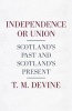 Independence or Union - Scotland's Past and Scotland's Present (Hardcover) - T Devine Photo