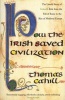 How the Irish Saved Civilization - The Untold Story of Ireland's Heroic Role from the Fall of Rome to the Rise of Medieval Europe (Paperback, New Ed) - Thomas Cahill Photo