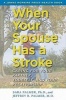 When Your Spouse Has a Stroke - Caring for Your Partner, Yourself, and Your Relationship (Paperback) - Sara Palmer Photo