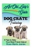 Dog Crate Training - 8 Tips to Help Your Best Friend Adjust (Paperback) - Rosemarie James Photo