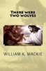 There Were Two Wolves (Paperback) - William K MacKie Photo