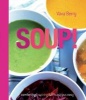 Soup! - Fresh, Healthy Recipes Bursting with Seasonal Flavour (Hardcover) - Vava Berry Photo