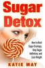 Sugar Detox - How to Bust Sugar Cravings, Stop Sugar Addiction, and Lose Weight (Paperback) - Katie May Photo