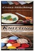 Cross-Stitching & Knitting - 1-2-3 Quick Beginners Guide to Cross-Stitching! & 1-2-3 Quick Beginners Guide to Knitting! (Paperback) - Kelly Winters Photo