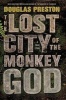 The Lost City of the Monkey God - A True Story (Hardcover) - Douglas Preston Photo