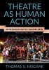 Theatre as Human Action - An Introduction to Theatre Arts (Paperback, 2nd Revised edition) - Thomas S Hischak Photo