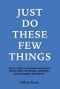 Just Do These Few Things - How to Find and Develop Exceptional Talent, Share the Wealth, and Build a Great Company and Culture (Hardcover) - Jeffrey Alan Rowe Photo