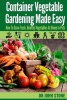 Container Vegetable Gardening Made Easy - How to Grow Fresh, Healthy Vegetables at Home in Pots (Paperback) - DR Johnstone Photo