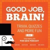 Good Job, Brain! - Trivia, Quizzes and More Fun from the Popular Pub Quiz Podcast (Paperback) - Chris Kohler Photo