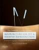 Acupuncture for IVF and Assisted Reproduction - An Integrated Approach to Treatment and Management (Hardcover) - Irina Szmelskyj Photo