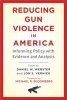 Reducing Gun Violence in America - Informing Policy with Evidence and Analysis (Paperback, New) - Daniel W Webster Photo