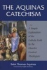 The Aquinas Catechism - A Simple Explanation of the Catholic Faith by the Church's Greatest Theologian (Paperback) - Thomas Aquinas Photo