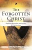 The Forgotten Christ - Exploring the Majesty and Mystery of God Incarnate (Paperback) - Stephen Clark Photo