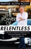 The Power of Relentless - 7 Secrets to Achieving Mega-Success, Financial Freedom, and the Life of Your Dreams (Hardcover) - Wayne Allyn Root Photo