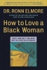 How to Love a Black Woman - Give and Get the Very Best in Your Relationship (Paperback, New edition) - Ronn Elmore Photo