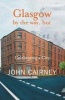 Glasgow by the Way, But - Celebrating a City (Paperback) - John Cairney Photo