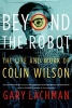 Beyond the Robot - The Life and Work of Colin Wilson (Paperback) - Gary Lachman Photo