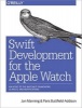 Swift Development for the Apple Watch - An Intro to the Watchkit Framework, Glances, and Notifications (Paperback) - Jon Swift Photo