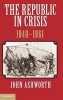 The Republic in Crisis, 1848-1861 (Hardcover, New) - John Ashworth Photo