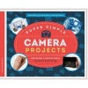 Super Simple Camera Projects: - Inspiring & Educational Science Activities (Hardcover) - Alex Kuskowski Photo