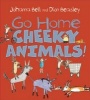 Go Home, Cheeky Animals! (Hardcover) - Johanna Bell Photo