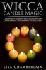 Wicca Candle Magic - A Beginner's Guide to Practicing Wiccan Candle Magic, with Simple Candle Spells (Paperback) - Lisa Chamberlain Photo