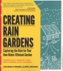 Creating Rain Gardens - Capturing the Rain for Your Own Water-efficient Garden (Paperback) - Cleo Woelfle Erskine Photo