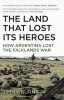 Land That Lost Its Heroes - How Argentina Lost the Falklands War (Paperback) - Jimmy Burns Photo