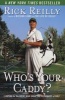 Who's Your Caddy? - Looping for the Great, Near Great, and Reprobates of Golf (Paperback) - Rick Reilly Photo