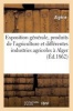 Exposition Generale Des Produits de L'Agriculture Et Des Differentes Industries Agricoles - A Alger, En 1862, Du 5 Au 10 Octobre (French, Paperback) - Algerie Photo