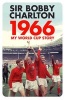 1966 - My World Cup Story (Paperback) - Bobby Charlton Photo