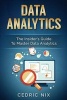 Data Analytics - The Insider's Guide to Master Data Analytics (Business Intelligence and Data Science - Leverage and Integrate Data Analytics Into Your Business) (Paperback) - Cedric Nix Photo