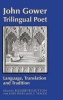 John Gower, Trilingual Poet - Language, Translation, and Tradition (Hardcover, New) - Elisabeth M Dutton Photo