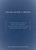 You're Saying it Wrong - A Pronunciation Guide to the 150 Most Commonly Mispronounced Words--and Their Tangled Histories of Misuse (Hardcover) - Ross Petras Photo