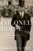 Colonel House - A Biography of Woodrow Wilson's Silent Partner (Hardcover) - Charles E Neu Photo