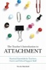 The Teacher's Introduction to Attachment - Practical Essentials for Teachers, Carers and School Support Staff (Paperback) - Nicola Marshall Photo