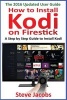 How to Install Kodi on Firestick - A Step by Step Guide to Install Kodi (Expert, Amazon Prime, Tips and Tricks, Web Services, Home TV, Digital Media, Amazon Echo) (Paperback) - Steve Jacobs Photo