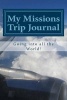 My Missions Trip Journal - Going Into All the World (Paperback) - Michael Wetzel Photo