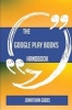 The Google Play Books Handbook - Everything You Need to Know about Google Play Books (Paperback) - Jonathan Gibbs Photo