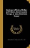 Catalogue of Coins, Medals and Tokens, American and Foreign, in Gold, Silver and Copper (Hardcover) - W Elliot William Elliot D Woodward Photo