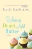 When in Doubt, Add Butter (Paperback) - Beth Harbison Photo