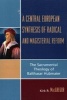 A Central European Synthesis of Radical and Magisterial Reform - The Sacramental Theology of Balthasar Hubmaier (Hardcover, New) - Kirk R MacGregor Photo